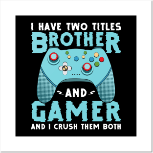 I have two titles, brother and gamer, and I rock them both funny gamer quote video gamer gift Posters and Art